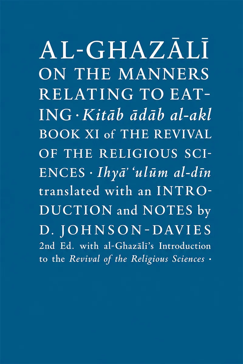 A book cover with a solid blue background and white text reading 'AL-GHZALĆI ON THE MANNERS RELATING TO EATING وKitab ādab al-akl BOOK XI OF THE REVIVAL OF THE RELIGIOUS SCIENCES وIhyă ēulām al-dān translated with an INTRODUCTION and NOTES by D. JOHNSON-DAVIES 2nd Ed.