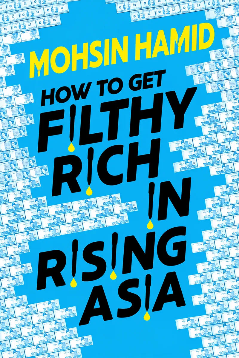 Book cover for 'How to Get Filthy Rich in Rising Asia' by Mohsin Hamid, featuring bold black and yellow text on a bright blue background with scattered banknote graphics.
