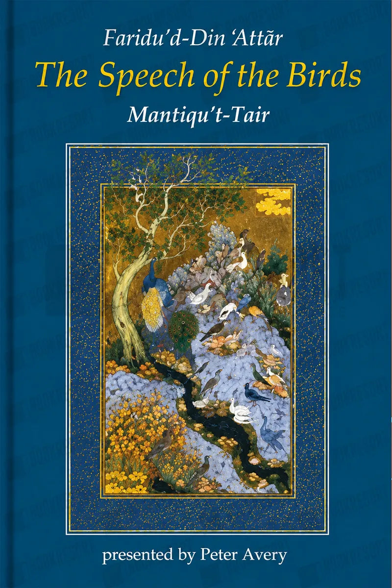 The Speech Of the Birds: Mantiqu't-Tair by Farid ud din Attar