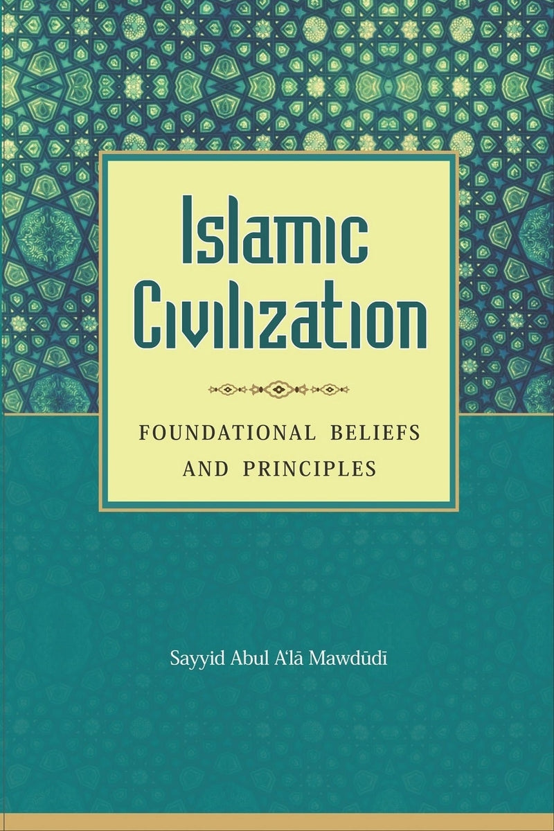 Islamic Civilization: Foundational Beliefs and Principles