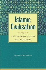 Islamic Civilization: Foundational Beliefs and Principles