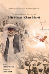 From Rebellion to Reconciliation: The Remarkable Journey of Mir Hazar Khan Mari