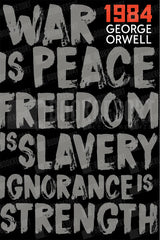 A typographic poster design featuring the quote 'War is peace, freedom is slavery, ignorance is strength' in large distressed gray letters on a black background, with '1984' and 'George Orwell' in red and white at the top right.