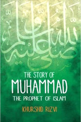 The Story Of Muhammad: the Prophet Of Islam