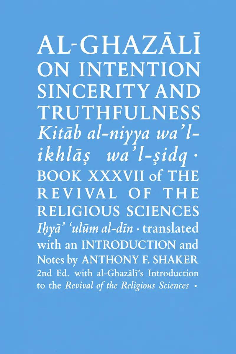 A book cover with a light blue background and white text reading 'AL-GHAZALI ON INTENTION SINCERITY AND TRUTHFULNESS' and additional publication details, including Anthony F. Shaker.