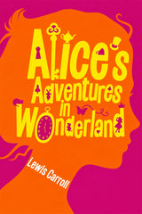 Book cover for 'Alice's Adventures in Wonderland' by Lewis Carroll, featuring a bright orange silhouette of a woman's profile on a magenta background, with large yellow title text and small pink whimsical details.