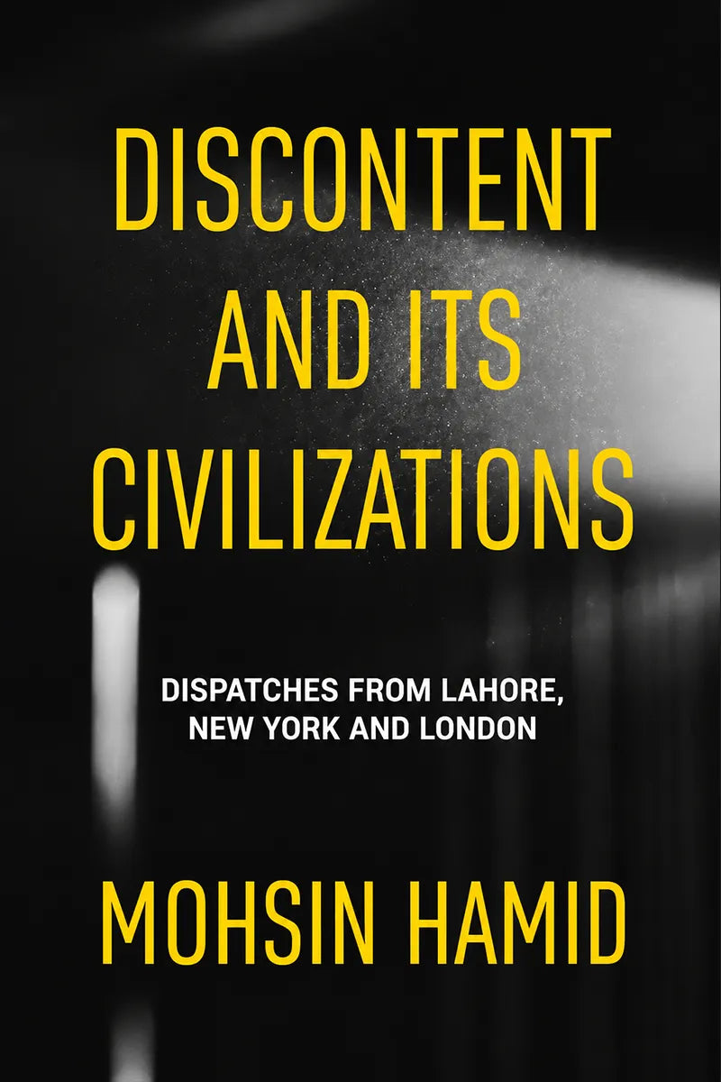 Book cover for 'Discontent and Its Civilizations' by Mohsin Hamid, featuring bold yellow title text over a dark, blurred background with white subtitle and author text.