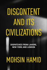 Book cover for 'Discontent and Its Civilizations' by Mohsin Hamid, featuring bold yellow title text over a dark, blurred background with white subtitle and author text.
