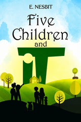 Book cover for 'Five Children and It' by E. Nesbit, featuring a stylized illustration of children and a dog silhouetted against rolling green hills, a small house, trees, and a blue sky background.