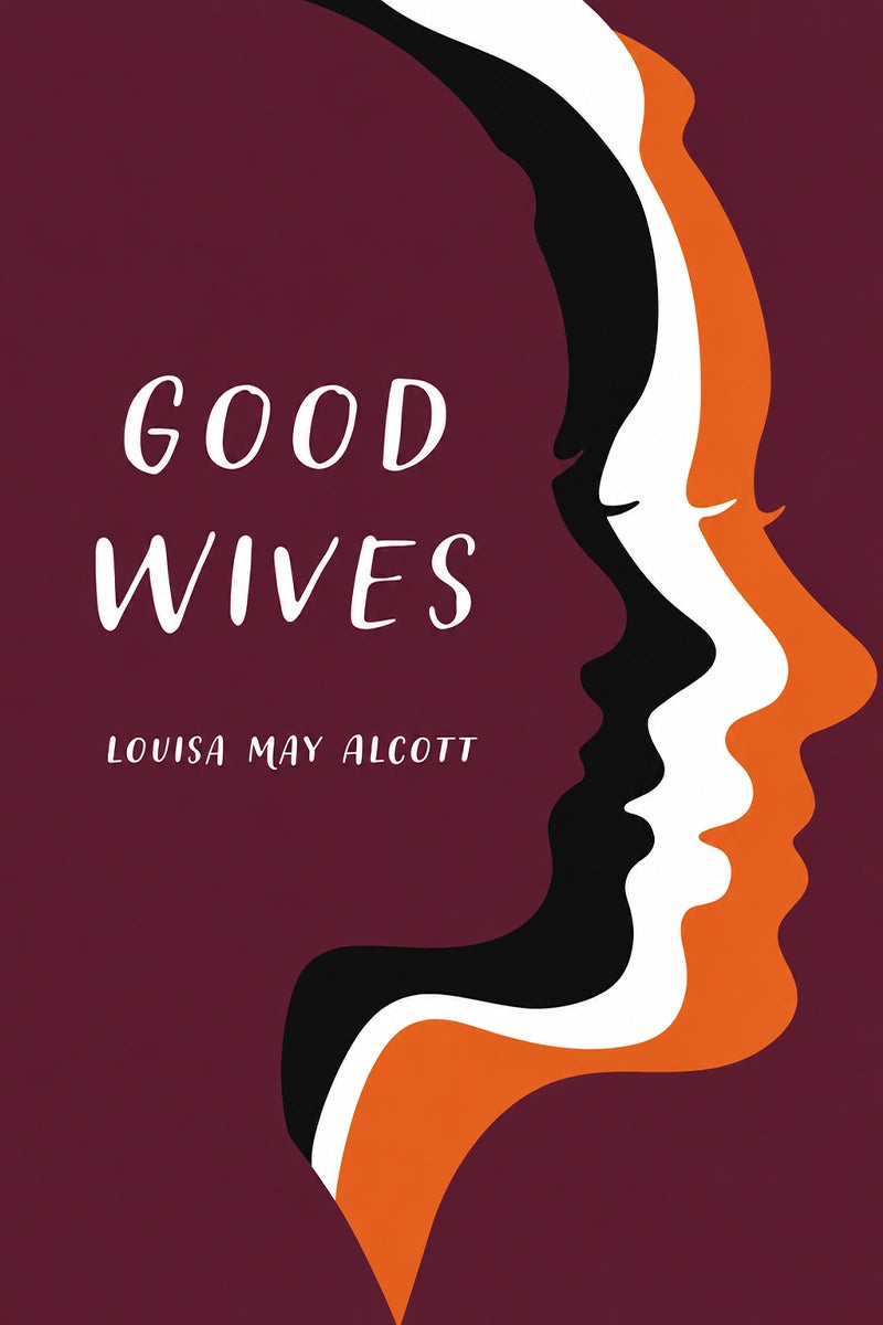 Book cover for 'Good Wives' by Louisa May Alcott, featuring a stylized profile of a woman's face in black, white, and orange on a deep burgundy background.
