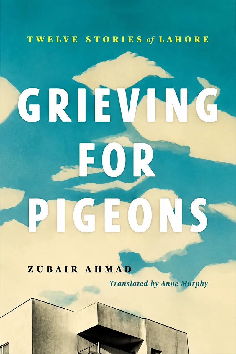 Book cover for 'Grieving for Pigeons' by Zubair Ahmad, translated by Anne Murphy. The cover features a teal and cream sky background with stylized clouds, large white title text, and a partial gray building at the bottom.