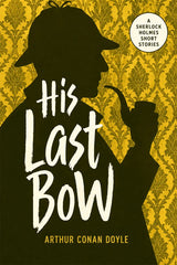 Book cover for 'His Last Bow' by Arthur Conan Doyle, featuring a black silhouette of Sherlock Holmes in profile against a yellow damask patterned background, with large white title text and a white circular badge reading 'A Sherlock Holmes Short Stories'.