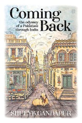 Coming Back: The Odyssey of A Pakistani Through India
