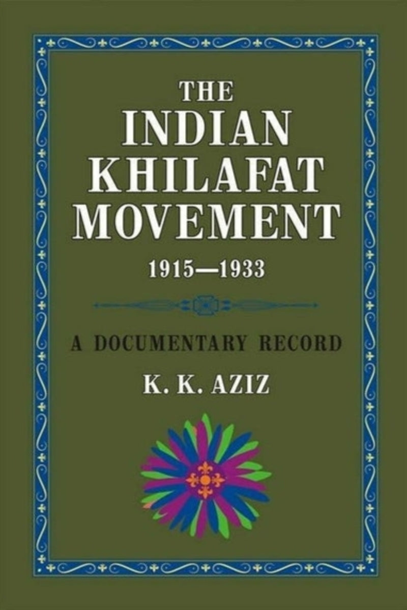 The Indian Khilafat Movement 1915-1933