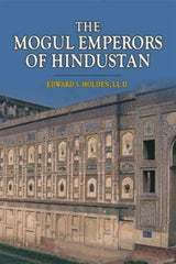 The Mogul Emperors Of Hindustan