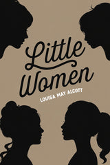 Book cover for 'Little Women' by Louisa May Alcott, featuring black silhouettes of four women's profiles around stylized black script title text on a warm tan background.