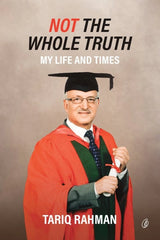 Book cover with a person in academic regalia and text 'Not the Whole Truth: My Life and Times' by Tariq Rahman.