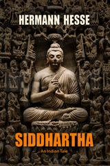 Siddhartha: an Indian Tale by Hermann Hesse
