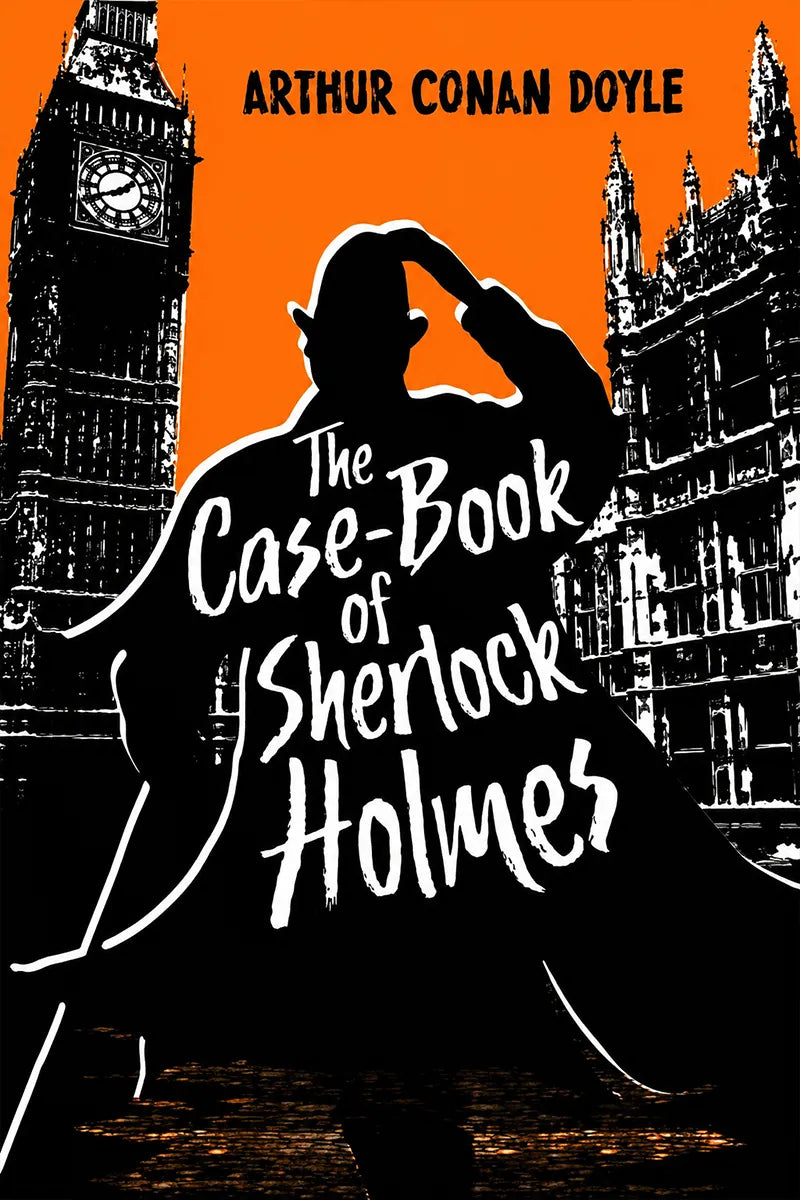 Book cover for 'The Case-Book of Sherlock Holmes' by Arthur Conan Doyle, featuring a black silhouette of Sherlock Holmes against an orange background with black-and-white London landmarks, including Big Ben and the Houses of Parliament.