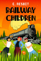 Book cover for 'The Railway Children' by E. Nesbit, featuring a vintage steam locomotive in a grassy field with three children standing in front of it under a bright orange sky.