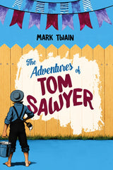 Book cover for 'The Adventures of Tom Sawyer' by Mark Twain, featuring an illustrated boy in overalls and a hat painting a yellow wooden fence against a bright blue sky with pennant banners.
