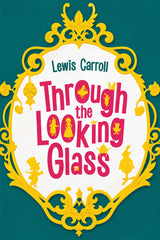 Book cover for 'Through the Looking Glass' by Lewis Carroll, featuring a white central panel with bold pink title text, yellow decorative border, and teal background.